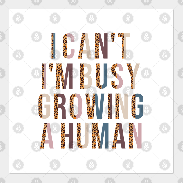 I Cant Im Busy Growing A Human Funny Saying Mothers Day - I Cant Im